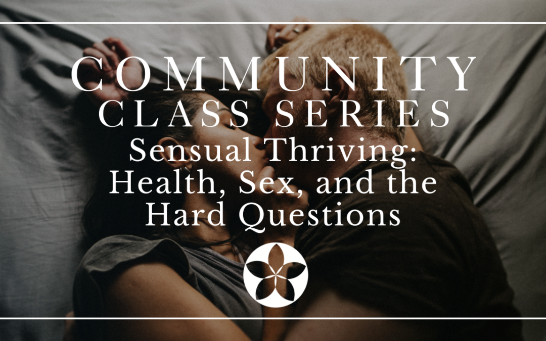 Sensual Thriving: Health, Sex, and the Hard Questions